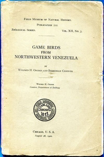 OSGOOD, WILFRED H; CONOVER, BOARDMAN. - Game Birds From Northwestern Venezuela. Field Museum of Natural History Publication 210. Zoological Series. Vol. XII, No. 3.