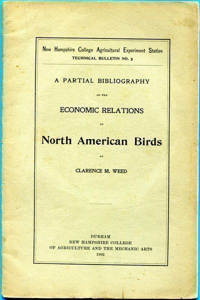 WEED, CLARENCE M. - A Partial Bibliography Of The Economic Relations Of North American Birds. New Hampshire College Agricultural Experiment Station Technical Bulletin No. 5.
