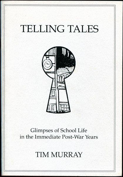 MURRAY, TIM. - Telling Tales. Glimpses of School Life in the Immediate Post-War Years.