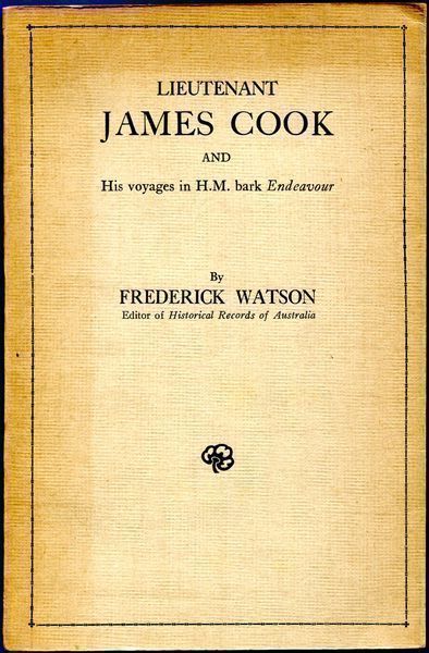 WATSON, FREDERICK. - Lieutenant James Cook. And His Voyages in H. M. bark Endeavour.