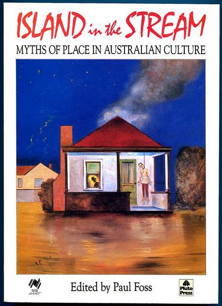 FOSS, PAUL. - Island In The Stream. Myths Of Place In Australian Culture.