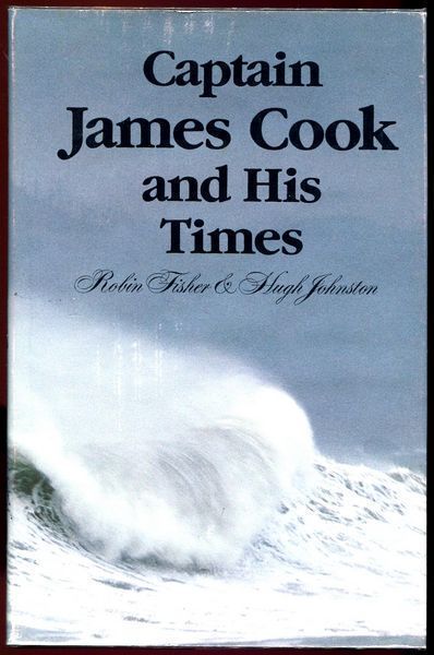 FISHER, ROBIN; JOHNSTON, HUGH. - Captain James Cook And His Times.