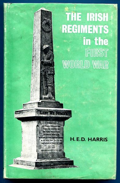 HARRIS, HENRY. - The Irish Regiments In The First World War.