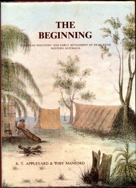 APPLEYARD, R. T; MANFORD, TONY. - The Beginning. European Discovery And Early Settlement Of Swan River Western Australia.