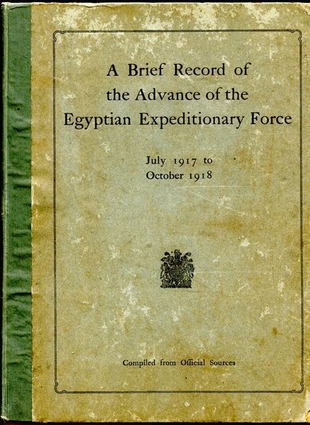 LAWRENCE, T. E. - A Brief Record Of The Advance Of The Egyptian Expeditionary Force. Under The Command Of General Sir Edmund H. H. Allenby, G. C. B., G. C. M. G. July 1917 to October 1918. Compiled From Official Sources.