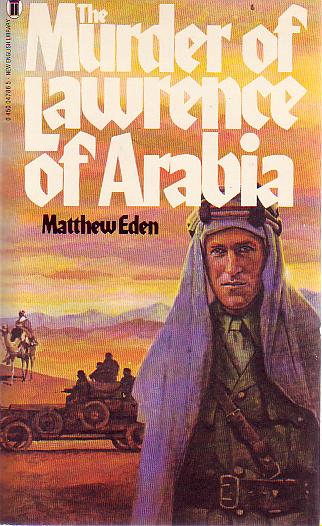 EDEN, MATTHEW. - The Murder Of Lawrence Of Arabia.