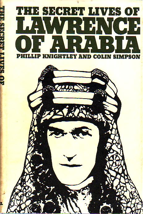 KNIGHTLEY, PHILLIP; SIMPSON, COLIN. - The Secret Lives Of Lawrence Of Arabia.