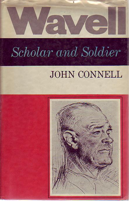 CONNELL, JOHN. - Wavell. Scholar And Soldier To June 1941.