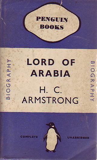 ARMSTRONG, H. C. - Lord Of Arabia. Ibn Saud An Intimate Study of a King.