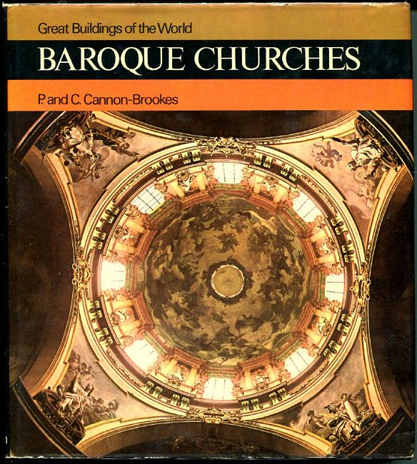 CANNON-BROOKES, P; CANNON-BROOKES, C. - Great Buildings of the World Baroque Churches.