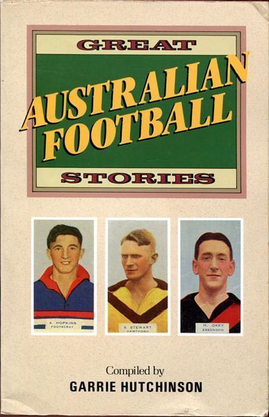 HUTCHINSON, GARRIE; Compiled by. - Great Australian Football Stories.