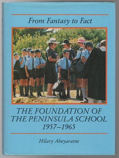 ABEYARATNE, HILARY. - From Fantasy To Fact The Foundation Of The Peninsula School 1957 - 1965.