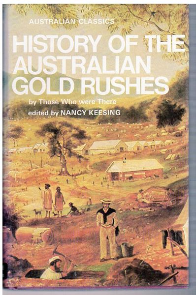 KEESING, NANCY; Editor. - History Of The Australian Gold Rushes. By those who were there. Australian Classics.