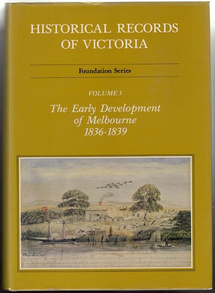 CANNON, MICHAEL; Editor. - Historical Records Of Victoria. Foundation Series. Volume Three. The Early Development of Melbourne.