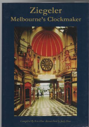 HOSE, KEN; HOSE, JUDY. - Ziegeler Melbourne's Clockmaker.