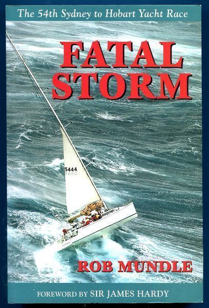 MUNDLE, ROB. - Fatal Storm. The 54th Sydney to Hobart Yacht Race.