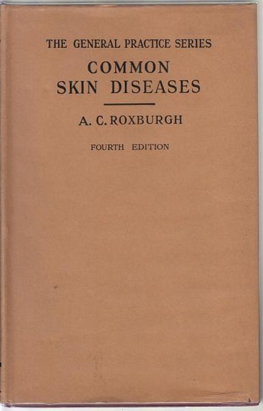 ROXBURGH, A. C. - Common Skin Diseases. General Practice Series.