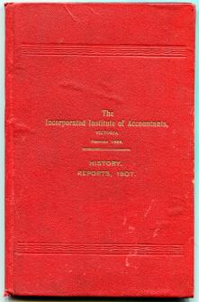 THE INCORPORATED INSTITUTE OF ACCOUNTANTS, VICTORIA. - History, Report Of Council For Year 1906-1907. With Balance Sheet At 30th April, 1907, And List Of Members, Members Of Council For Years 1886 To 1906 Inclusive, And Regulations For The Examination Of Candidates.