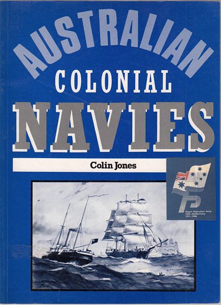 JONES, COLIN. - Australian Colonial Navies.
