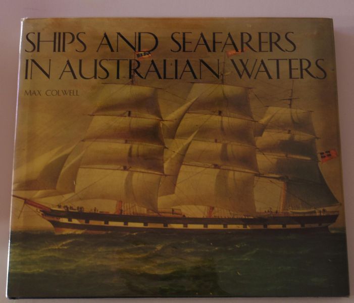 COLWELL, MAX. - Ships And Seafarers In Australian Waters.