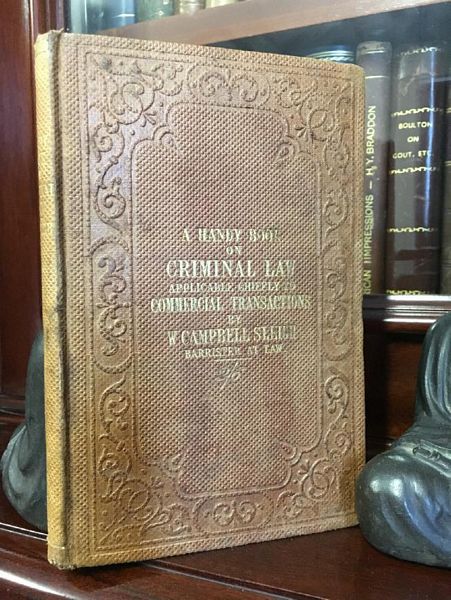 SLEIGH, W. CAMPBELL. - A Handy Book On Criminal Law. Applicably Chiefly To Commercial Transactions.