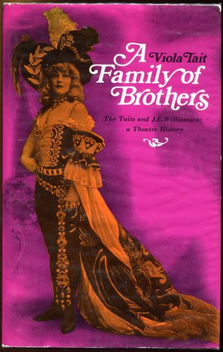 TAIT, VIOLA. - A Family Of Brothers. The Taits and J.C. Williamson; a Theatre History.