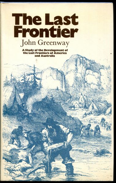 GREENWAY, JOHN. - The Last Frontier. A Study of Cultural Imperatives in the Last Frontiers of America and Australia.