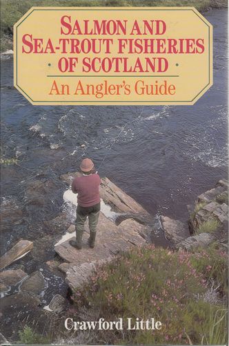 LITTLE, CRAWFORD. - Salmon And Sea-Trout Fisheries Of Scotland. An Angler's Guide.