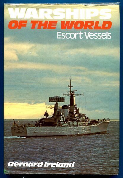 IRELAND, BERNARD. - Warships of the World: Escort Vessels.