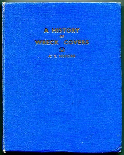 HOPKINS, A. E. - A History Of Wreck Covers Originating At Sea & On Land. Together with some Notes on Accidents to Air Mails.