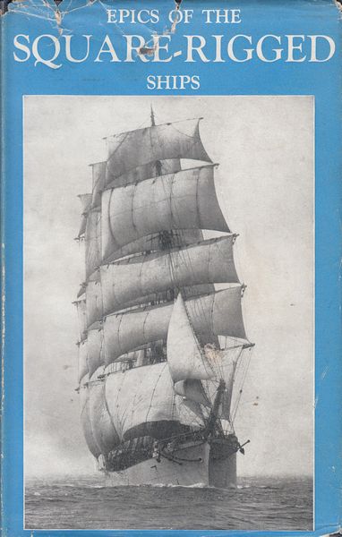 DOMVILLE-FIFE, CHARLES W; Editor. - Epics Of The Square-Rigged Ships. Autobiographies of Sail.