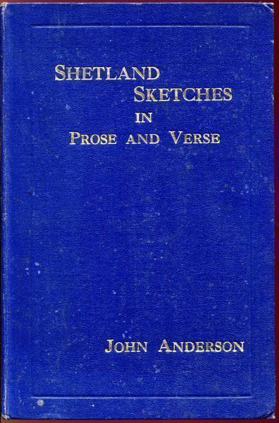ANDERSON, JOHN. - Shetlandic Sketches In Prose And Verse.