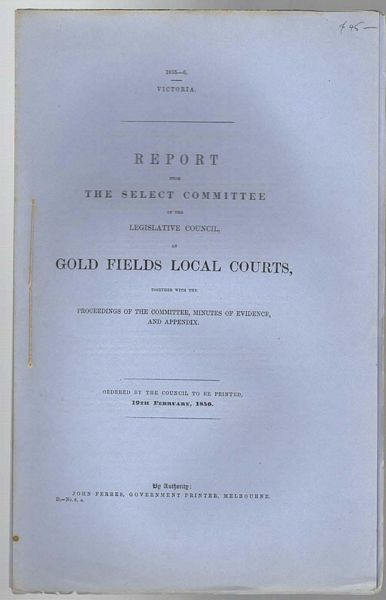  - Report From The Select Committee Of The Legislative Council, On Gold Fields Local Courts. Together With The Proceedings Of The Committee, Minutes Of Evidence, And Appendix.
