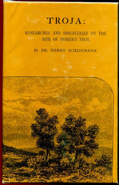 SCHLIEMANN, HENRY. - Troja: Results Of The Latest Researches And Discoveries On The Site Of Homer's Troy, And In The Heroic Tumuli And Other Sites, Made In The Year 1882; And A Narrative Of A Journey In The Troad In 1881.