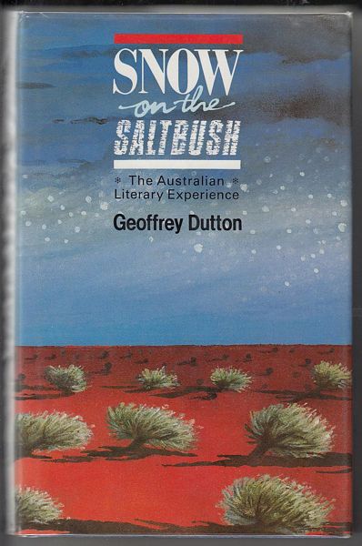 DUTTON, GEOFFREY. - Snow on the Saltbush. The Australian Literary Experience.