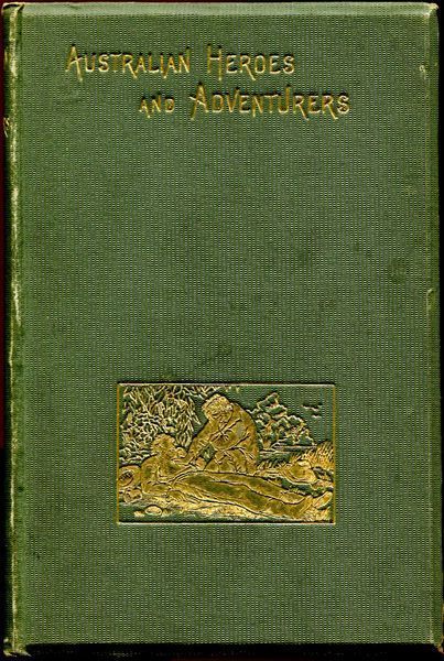 PYKE, WILLIAM THOMAS; Editor. - Australian Heroes And Adventurers.
