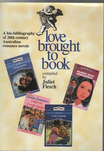 FLESCH, JULIET; Compiler. - Love Brought To Book. A Bio-Bibliography of 20th Century Australian Romance Novels.