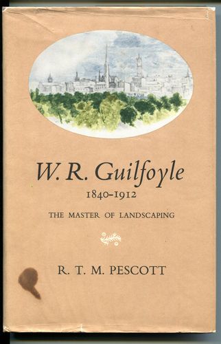PESCOTT, R. T. M. - W. R. Guilfoyle 1840-1912. The Master of Landscaping.