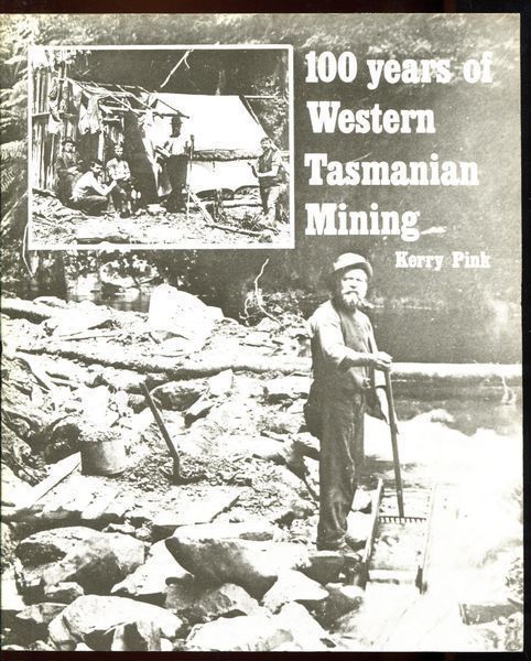 PINK, KERRY. - 100 Years Of Western Tasmanian Mining.