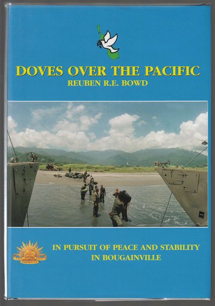 BOWD, REUBEN R. E. - Doves Over The Pacific. In Pursuit Of Peace And Stability In Bougainville.