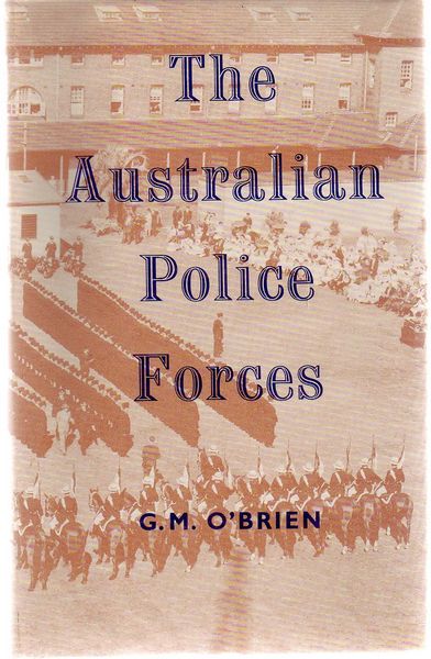 O'BRIEN, G. M. - The Australian Police Forces.