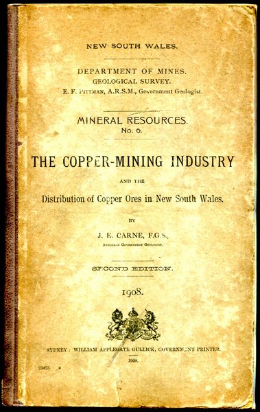 CARNE, J. E. - The Copper-Mining Industry And The Distribution of Copper Ores in New South Wales. Department of Mines Geological Survey, Mineral resources No. 6.