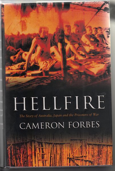 FORBES, CAMERON. - Hellfire. The Story of Australia, Japan and the Prisoners of War.