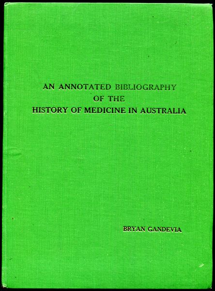 GANDEVIA, BRYAN. - An Annotated Bibliography of the History of Medicine in Australia.