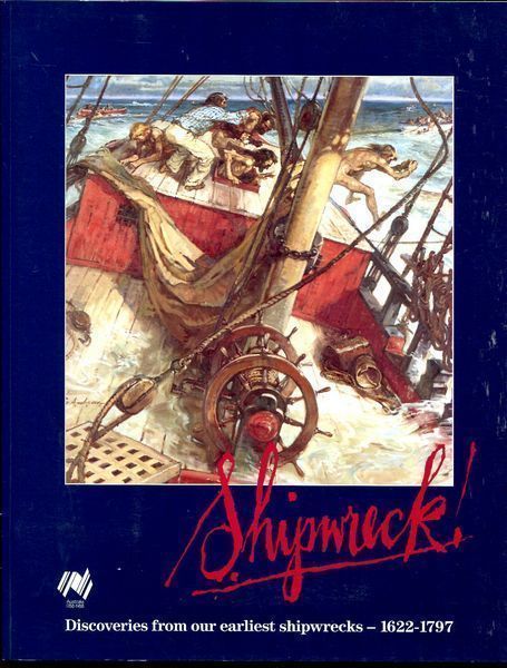 HOGARTH, CHRISTINE. - Shipwreck! Discoveries from our earliest Shipwrecks- 1622-1797.