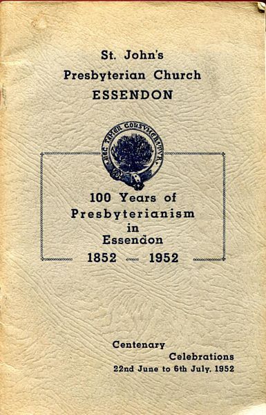  - An Historical Review of 100 Years of St. John's Presbyterian Church Essendon