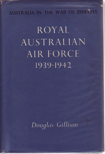 GILLISON, DOUGLAS. - Royal Australian Air Force 1939-1942. Australia in the War of 1939 - 1945.