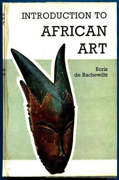 RACHEXILTZ, BORIS DE. - Introduction To African Art. Translated by Peter Whigham.