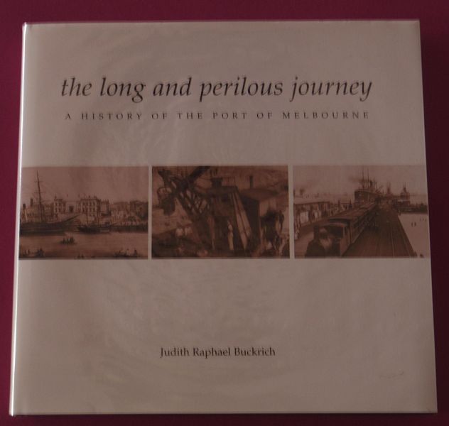 BUCKRICH, JUDITH RAPHAEL. - The Long And Perilous Journey. A History of the Port of Melbourne.