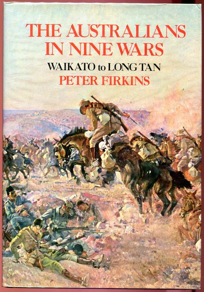 FIRKINS, PETER. - The Australians In Nine Wars Waikato to Long Tan.
